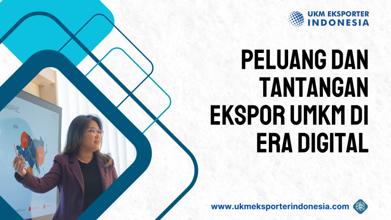 Peluang dan Tantangan Ekspor UMKM di Era Digital