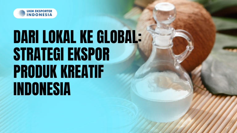 Dari Lokal ke Global: Strategi Ekspor Produk Kreatif Indonesia