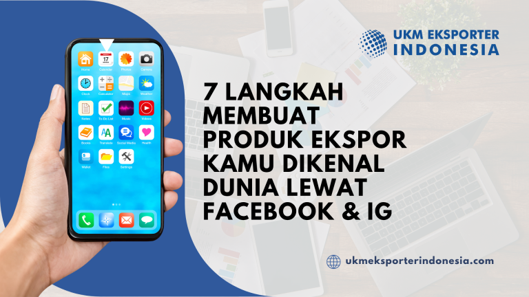 7 Langkah Membuat Produk Ekspor Kamu Dikenal Dunia Lewat Facebook & IG