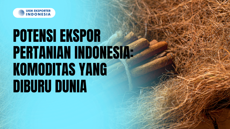 Potensi Ekspor Pertanian Indonesia: Komoditas yang Diburu Dunia