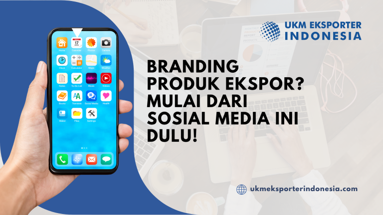 Branding Produk Ekspor? Mulai dari Sosial Media Ini Dulu!