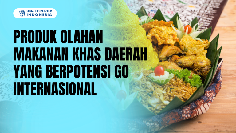 Produk Olahan Makanan Khas Daerah yang Berpotensi Go Internasional