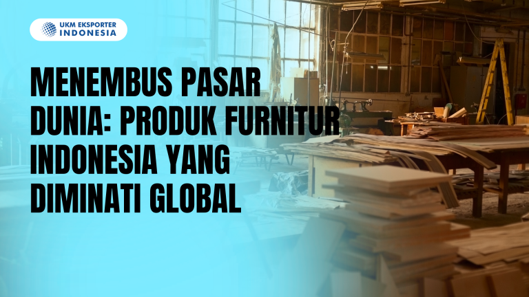 Menembus Pasar Dunia: Produk Furnitur Indonesia yang Diminati Global